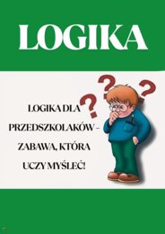 LOGIKA DLA PRZEDSZKOLAKÓW. ZABAWA, KTÓRA UCZY MYŚLEĆ.