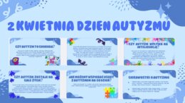 2 kwietnia- ŚWIATOWY DZIEŃ ŚWIADOMOŚCI AUTYZMU- gazetka, prezentacja, godzina wychowawcza- 13 stron
