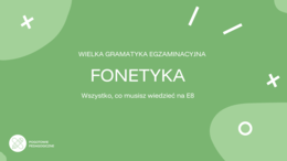 Wielka powtórka gramatyki przed egzaminem ósmoklasisty. Fonetyka