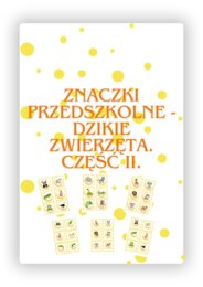 ZNACZKI PRZEDSZKOLNE. DZIKIE ZWIERZĘTA.CZĘŚĆ II.