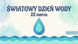 Materiały na gazetkę szkolną lub prezentacje: Światowy Dzień Wody