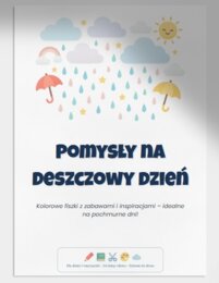 Pomysły na deszczowe dni