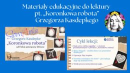 Zestaw materiałów dydaktycznych do omówienia lektury „Koronkowa robota” Grzegorza Kasdepkego + PREZENTACJA GRATIS