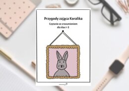 Przygody zająca Koralika. Czytanie ze zrozumieniem dla klas 1-3