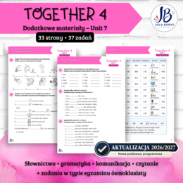 Together 4 Unit 7 - materiały dodatkowe: słownictwo, gramatyka, komunikacja, czytanie, egzamin ósmoklasisty - karty pracy, ćwiczenia, nowa podstawa 2026/2027