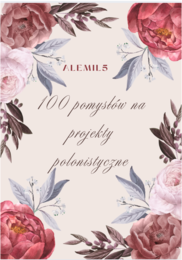 100 projektów polonistycznych - ponad 200 stron materiału!