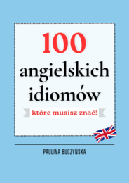 100 IDIOMÓW, KTÓRE MUSISZ ZNAĆ, ANGIESLKI, IDIOMY