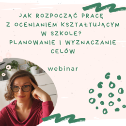 Webinar - Jak rozpocząć pracę z ocenianiem kształtującym w szkole? Planowanie i wyznaczanie celów