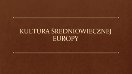 KULTURA ŚREDNIOWIECZNEJ EUROPY