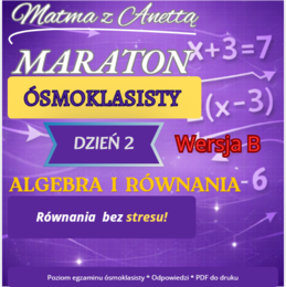 Maraton ósmoklasisty - Dzień 2 - Algebra i równania  - Wersja B + odpowiedzi