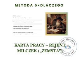 KARTA PRACY – REJENT MILCZEK („ZEMSTA”). Metoda 5×DLACZEGO