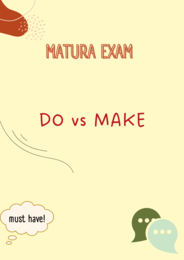 Do vs Make / Matura/ English/ Matura Exam/ Maturzysta/ Liceum/ Przydatne/ Słownictwo/ Wyrażenia/ Must have matura