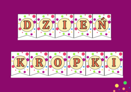 DZIEŃ KROPKI – girlanda – napis – gazetka – szkoła – wersja 3