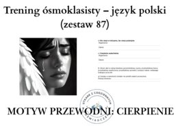 Trening ósmoklasisty – język polski (zestaw 87). Motyw przewodni: CIERPIENIE