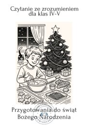 Przygotowania do świąt Bożego Narodzenia. Czytanie ze zrozumieniem dla klas IV-V z kluczem odpowiedzi.