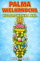 PALMA WIELKANOCNA - WIELKANOC; kolorowanka XXL (4xA4) + miniatura A4; gazetka, dekoracja, karta pracy, świetlica