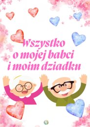 WSZYSTKO O MOJEJ BABCI I MOIM DZIADKU - WYJĄTKOWA PAMIĄTKA NA CAŁE ŻYCIE