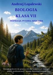 Biologia – klasa VII. Inspiracje, pytania, działania. Zestaw poleceń do pracy z AI dla nauczycieli biologii szkoły podstawowej_wersja demo