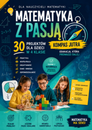 Matematyka z pasją – 30 projektów dla dzieci w 4 klasie. Gotowe scenariusze lekcji.