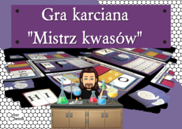 Klasa 7 i 8. Chemia. Gra karciana - "Mistrz kwasów"​