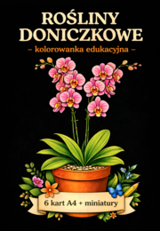 ROŚLINY DONICZKOWE - kolorowanka edukacyjna - (PDF A4, 7 stron: 6 roślin + miniatury) - przyroda/biologia