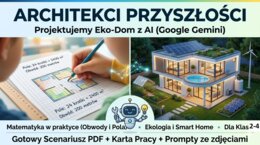 Architekci Przyszłości: Projektujemy Eko-dom z AI | Matematyka, Przyroda i STEAM (Klasy 2-4)
