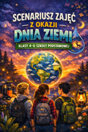 DZIEŃ ZIEMI – scenariusz zajęć - klasy 4-6; edytowalny; pomysł na zajęcia; konspekt; lekcja wychowawcza