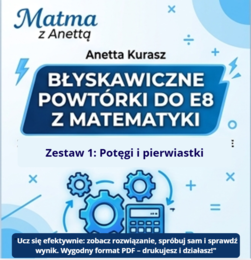 Błyskawiczne powtórki do E8 z matematyki - Potęgi i pierwiastki - przykłady + zadania + odpowiedzi