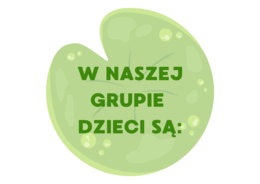 W naszej grupie dzieci są..
