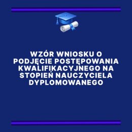 Wzór wniosku o podjęcie postępowania kwalifikacyjnego na stopień nauczyciela dyplomowanego