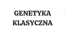 Genetyka klasyczna 4 KLASA ROZSZERZENIE