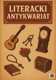 "Literacki antykwariat"- przedmioty związane z treścią lektur klas 7-8.