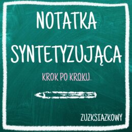 Notatka syntetyzująca - jak ją napisać? KROK PO KROKU - prezentacja notatka wklejka