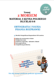 Trenuj z MORSEM. Ortografia i rozprawka w jednym pakiecie materiałów.