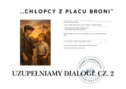 Uzupełniamy dialogi. ,,Chłopcy z Placu Broni” cz. 2