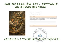 Jak ocałał świat?- czytanie ze zrozumieniem (zadania na wzór egzaminacyjnych). 15 zadań