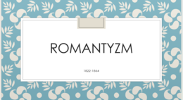 Prezentacja, romantyzm, wprowadzenie do epoki, gotowa lekcja z zadaniami i pojęciami, pdf