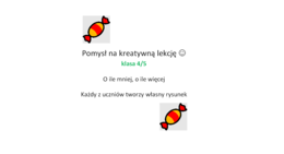 O ile mniej, o ile więcej- pomysł na kreatywną lekcję :-)