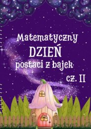 Matematyczny dzień postaci z bajek cz. II - dla klas IV - V