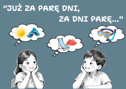 Gazetka szkolna/ Wakacje/ Już za parę dni, za dni parę...