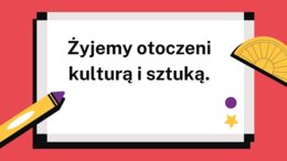 Żyjemy otoczeni kulturą i sztuką