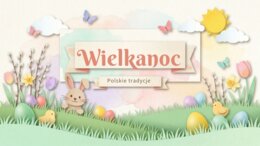 Wielkanoc - Polskie tradycje (gazetka szkolna / prezentacja, 19 plansz)