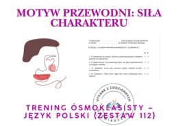 Trening ósmoklasisty – język polski (zestaw 112).  Motyw przewodni: SIŁA CHARAKTERU