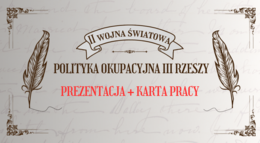 Polityka okupacyjna III Rzeszy - prezentacja + karta pracy
