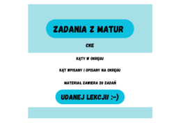 Kąty w okręgu. Kąt wpisany i opisany na okręgu. Zadania z matur CKE :-)