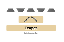Trapez - zadania maturalne. Szkoła średnia :-)