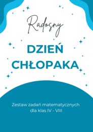 RADOSNY DZIEŃ CHŁOPAKA - zestaw zadań matematycznych dla kl. IV - VIII