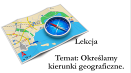 Klasa 4 - Określamy kierunki geograficzne - prezentacja