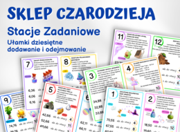 STACJE ZADANIOWE – Sklep Czarodzieja, dodawanie i odejmowanie ułamków dziesiętnych, klasa 4,5, zakupy, pieniądze, koniec roku, początek roku