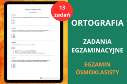Ortografia zadania egzaminacyjne - karty pracy – 13 zadań egzaminacyjnych | Ćwiczenia ortograficzne | Egzamin ósmoklasisty | Karty pracy język polski, powtórki, powtórzenie, egzamin ósmoklasisty z języka polskiego, materiały przed egzaminem